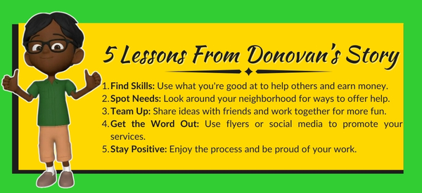 5 Lessons From Donovan's Story on earning money: Find Skills, Spot Needs, Team Up, Get the Word Out, Stay Positive.